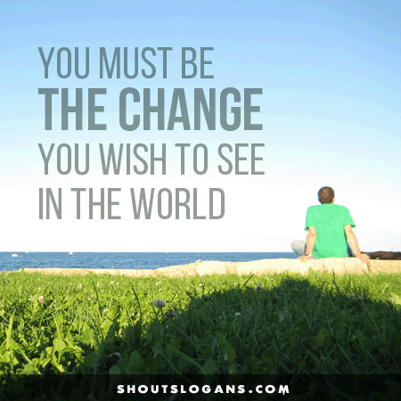 you-must-be-the-change-you-wish-to-see-in-the-world