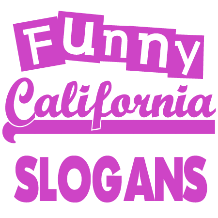 Funny California Slogans Sayings
