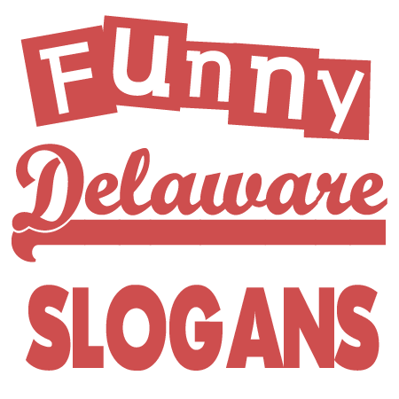 Funny Delaware Slogans Sayings