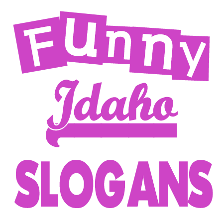 Funny Idaho Slogans Sayings