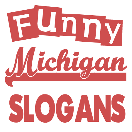 Funny Michigan Slogans Sayings