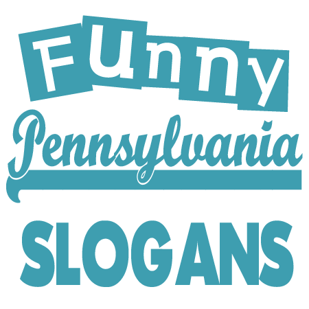 Funny Pennsylvania Slogans Sayings