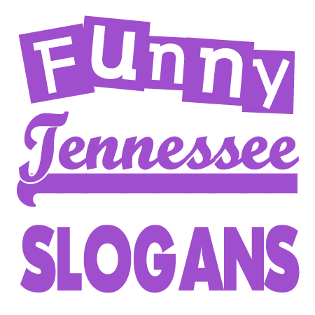 Funny Tennessee Slogans Sayings