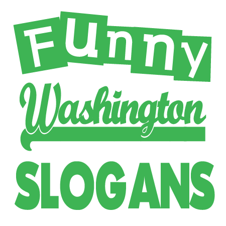 Funny Washington Slogans Sayings