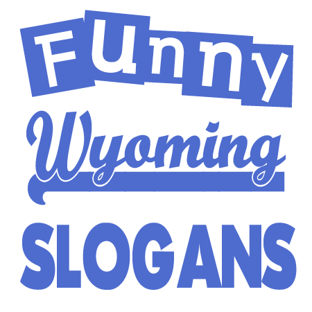 Funny Wyoming Slogans Sayings