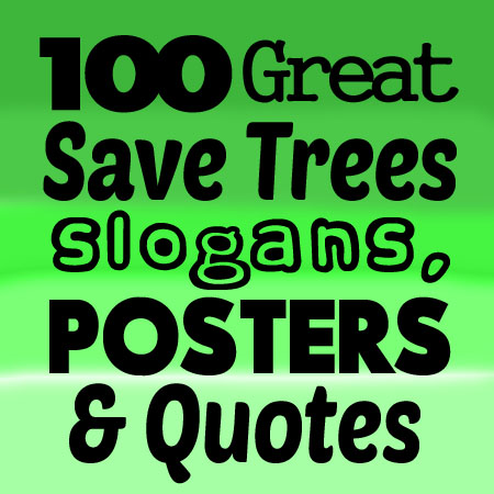 100 Great Save Trees Slogans, Quotes and Posters – Shout Slogans