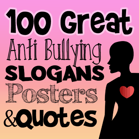 100 Great Anti Bullying Slogans Posters Quotes Shout Slogans. 